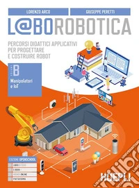 L@borobotica. Percorsi didattici applicativi per progettare e costruire robot. Per le Scuole superiori. Con e-book. Con espansione online. Con Contenuto digitale per accesso online. Vol. B libro
