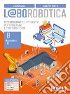 L@borobotica. Percorsi didattici applicativi per progettare e costruire robot. Per le Scuole superiori. Con e-book. Con espansione online. Con Contenuto digitale per accesso on line. Vol. B libro