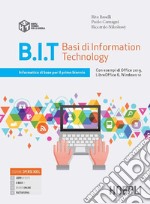 B.I.T. Basi di information technology. Informatica di base per il primo biennio delle Scuole superiori. Con e-book. Con espansione online libro