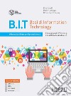 B.I.T. Basi di information technology. Informatica di base per il primo biennio delle Scuole superiori. Con e-book. Con espansione online libro