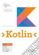 Kotlin. Per le Scuole superiori. Con e-book. Con espansione online. Con Contenuto digitale per accesso on line libro