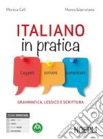 Italiano in pratica. Leggere, scrivere, comunicare. Grammatica lessico e scrittura. Per le Scuole superiori. Con e-book. Con espansione online libro