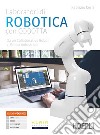 Laboratori di robotica con Cobotta. Da un collaborative robot ai robot industriali. Per gli Ist. tecnici e professionali. Con e-book. Con espansione online libro di Cerri Fabrizio