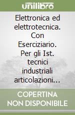 Elettronica ed elettrotecnica. Con Eserciziario. Per gli Ist. tecnici industriali articolazioni elettronica e automazione. Con e-book. Con espansione online. Vol. 2 libro