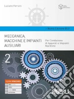 Meccanica, macchine e impianti ausiliari. Per conduzione di apparati e impianti marittimi. Ediz. blu. Per gli Ist. tecnici. Con e-book. Con espansione online. Vol. 2 libro