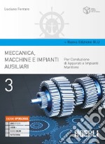 Meccanica, macchine e impianti ausiliari. Per conduzione di apparati e impianti marittimi. Ediz. blu. Per gli Ist. tecnici. Con e-book. Con espansione online. Vol. 3 libro