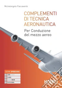 Complementi di tecnica aeronautica. Per conduzione del mezzo aereo. Per gli Ist. tecnici. Con e-book. Con espansione online libro