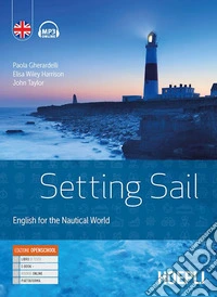 Setting sail. English for the nautical world. Per gli Ist. tecnici e professionali. Con e-book. Con espansione online libro