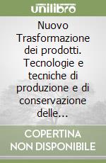 Nuovo Trasformazione dei prodotti. Tecnologie e tecniche di produzione e di conservazione delle industrie agroalimentari. Per le Scuole superiori. Con e-book. Con espansione online libro