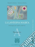 Lanterna magica. Antologia. Per il biennio delle Scuole superiori. Con e-book. Con espansione online (La). Vol. A: Narrativa libro