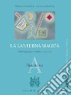 Lanterna magica. Antologia. Per il biennio delle Scuole superiori. Con e-book. Con espansione online (La). Vol. A: Narrativa libro