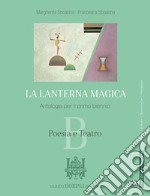 Lanterna magica. Per il biennio delle Scuole superiori. Con e-book. Con espansione online (La). Vol. B: Poesia e teatro libro