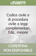 Codice civile e di procedura civile e leggi complementari. Ediz. minore libro