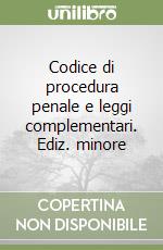 Codice di procedura penale e leggi complementari. Ediz. minore libro