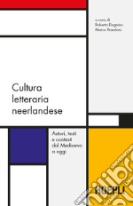 Cultura letteraria neerlandese. Autori, testi e contesti dal Medioevo a oggi libro