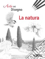 La natura. L'arte del disegno libro