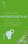#Homodigitalis. Verso un nuovo paradigma umano nell'era digitale libro