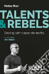 Talents & rebels. Dealing with corporate misfits libro