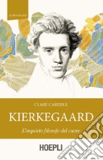 Kierkegaard. L'inquieto filosofo del cuore