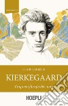 Kierkegaard. L'inquieto filosofo del cuore libro