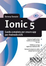 Ionic 5. Guida completa per creare app per Android e iOS libro