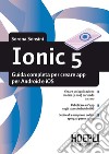 Ionic 5. Guida completa per creare app per Android e iOS libro