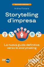 Storytelling d'impresa. La nuova guida definitiva verso lo storymaking libro