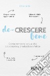 De-crescere bene. Come rendere la tua vita più creativa, produttiva e felice libro