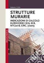 Strutture murarie. Indicazioni di calcolo. Eurocodici EC6, EC8, NTC2018, CIRC. 7/2019 libro