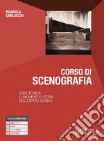 Corso di scenografia. Scenotecnica e lineamenti di storia dello spazio scenico. Per le Scuole superiori. Con e-book. Con espansione online