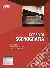 Corso di scenografia. Scenotecnica e lineamenti di storia dello spazio scenico. Per le Scuole superiori. Con e-book. Con espansione online libro