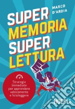 Super memoria super lettura. Strategie immediate per apprendere velocemente e fotoleggere