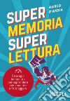 Super memoria super lettura. Strategie immediate per apprendere velocemente e fotoleggere libro