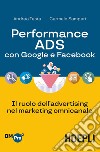Performance ADS con Google e Facebook. Il ruolo dell'advertising nel marketing omnicanale libro