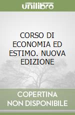 CORSO DI ECONOMIA ED ESTIMO. NUOVA EDIZIONE libro