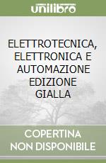 ELETTROTECNICA, ELETTRONICA E AUTOMAZIONE EDIZIONE GIALLA