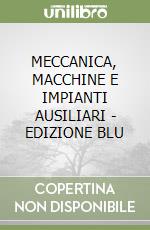 MECCANICA, MACCHINE E IMPIANTI AUSILIARI - EDIZIONE BLU libro