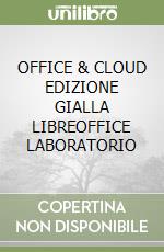 OFFICE & CLOUD EDIZIONE GIALLA LIBREOFFICE LABORATORIO libro