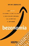 Bezonomia. Come Amazon ha cambiato la nostra vita e cosa possiamo imparare dalle strategie di Jeff Bezos libro