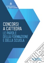 Concorsi a cattedra. Le parole della formazione e della scuola libro