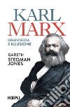 Karl Marx. Grandezza e illusione libro