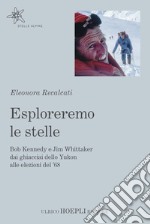 Esploreremo le stelle. Bob Kennedy e Jim Whittaker dai ghiacciai dello Yukon alle elezioni del '68