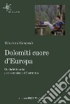 Dolomiti cuore d'Europa. Guida letteraria per escursionisti fuorirotta libro