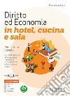 Diritto ed economia in hotel, cucina e sala. Per il primo biennio delle Scuole superiori. Con e-book. Con espansione online libro