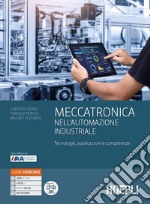 Meccatronica nell'automazione industriale. Tecnologie, applicazioni e competenze. Per le Scuole superiori. Con e-book. Con espansione online