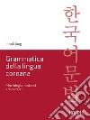 Grammatica della lingua coreana. Morfologia, sintassi ed esercizi libro di Jung Imsuk