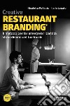 Creative restaurant branding. Il metodo per far emergere l'identità straordinaria del tuo locale libro