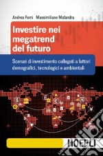 Investire nei megatrend del futuro. Scenari di investimento collegati a fattori demografici, tecnologici e ambientali