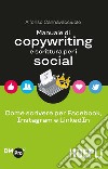 Manuale di copywriting e scrittura per i social. Come scrivere per Facebook, Instagram e LinkedIn libro