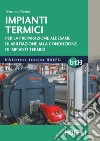 Impianti termici. Per la preparazione all'esame di abilitazione alla conduzione di impianti termici libro di Pierini Fernando